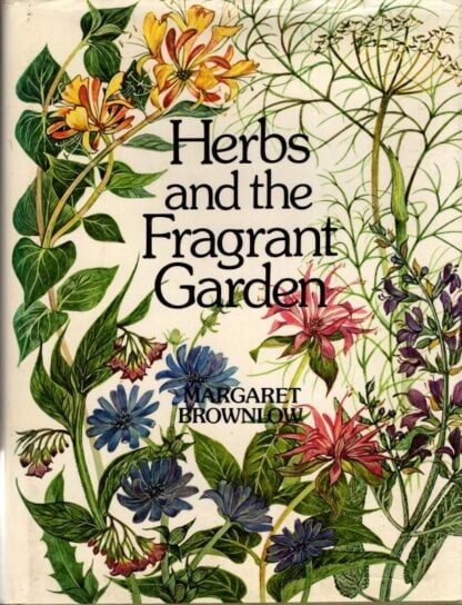 Herbs and the Fragrant Garden : Margaret Brownlow