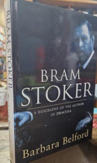 Bram Stoker: A Biography of the Author of "Dracula" : Barbara Belford