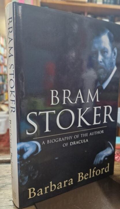 Bram Stoker: A Biography of the Author of "Dracula" : Barbara Belford
