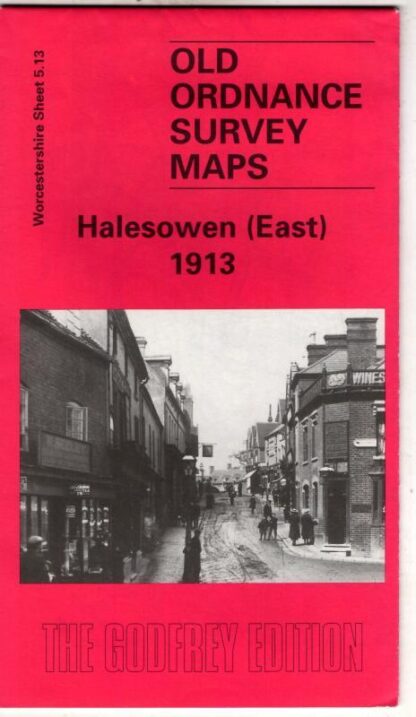 Halesowen (East): Worcestershire Sheet 5.13 (Old Ordnance Survey Maps of Worcestershire) : Angus Dunphy