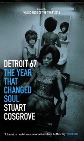 Detroit 67: The Year That Changed Soul : Stuart Cosgrove