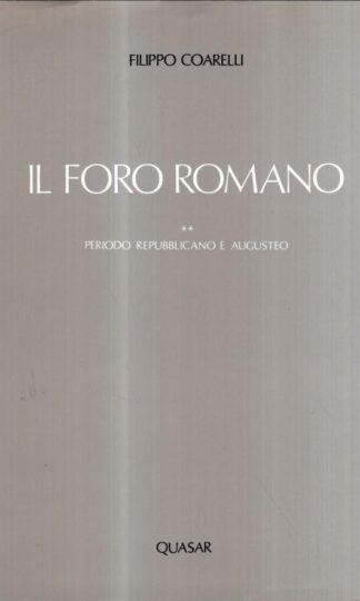 Il Foro Romano: periodo repubblicano e augusteo : Filippo Coarelli