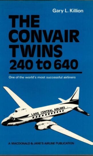 The Convair twins 240 to 640 : Gary L. Killion