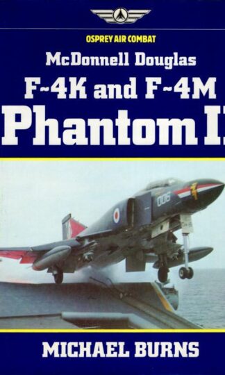 McDonnell Douglas F-4K and F-4M Phantom II (Osprey Air Combat) : Michael Burns