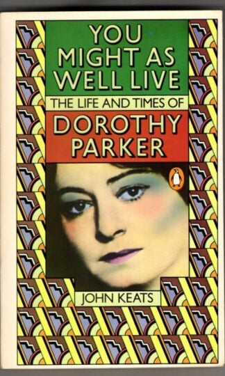 You Might As Well Live: The Life And Times of Dorothy Parker : John Keats