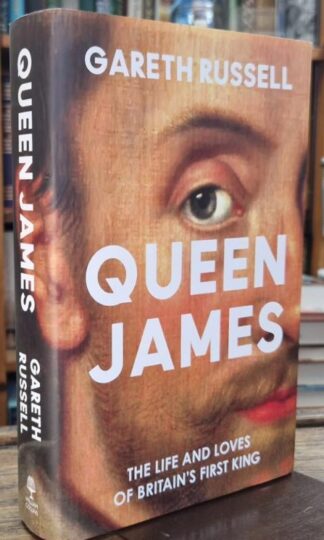 Queen James: The Life and Loves of Britain's First King : Gareth Russell