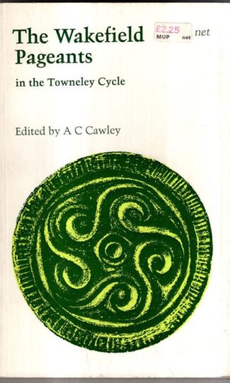 The Wakefield Pageants in the Towneley Cycle (Old & Middle English Texts) : A.C. Cawley (ed)