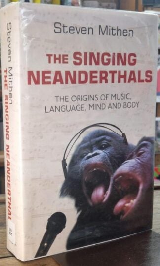 The Singing Neanderthals: The Origins of Music, Language, Mind and Body : Steven Mithen
