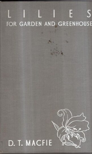 Lilies: for garden and greenhouse : D. T. Macfie