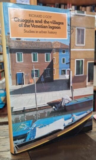 Chioggia and the Villages of the Venetian Lagoon: Studies in Urban History : Richard J. Goy