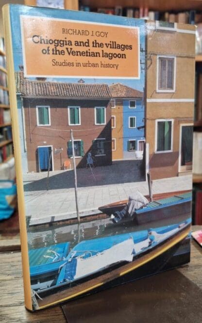 Chioggia and the Villages of the Venetian Lagoon: Studies in Urban History : Richard J. Goy