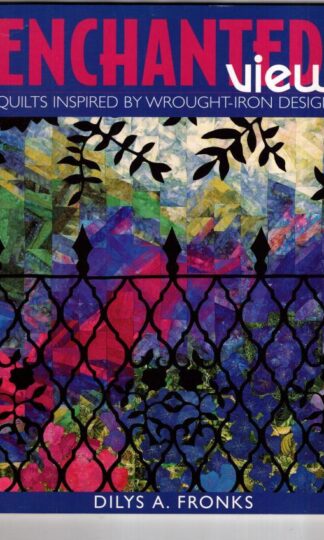Enchanted Views: Quilts Inspired by Wrought-iron Designs:Dilys Fronks