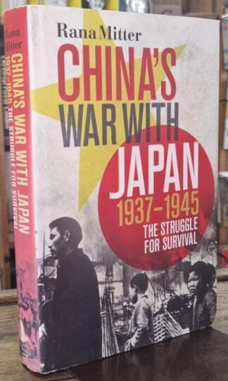 China's War with Japan, 1937-1945: The Struggle for Survival : Rana Mitter