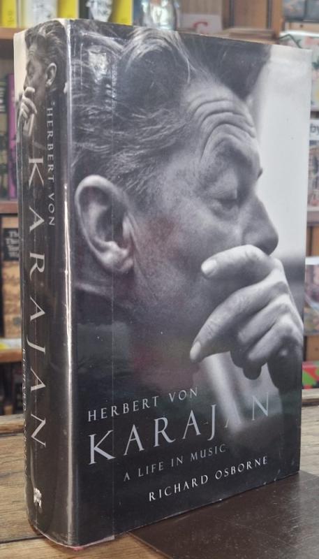 Herbert Von Karajan: A Life in Music : Richard Osborne