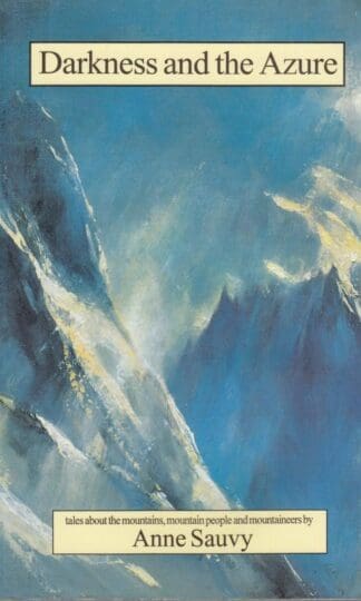 Darkness and the Azure: Tales About the Mountains, Mountain People and Mountaineers:Anne Sauvy