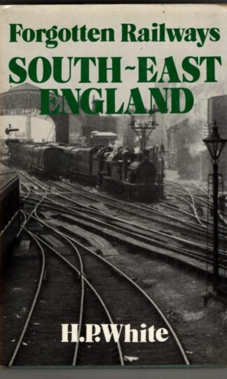 South-East England (Forgotten Railways) : H.P. White