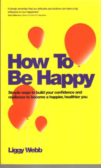 How To Be Happy:Liggy Webb