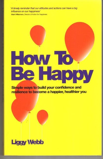 How To Be Happy:Liggy Webb