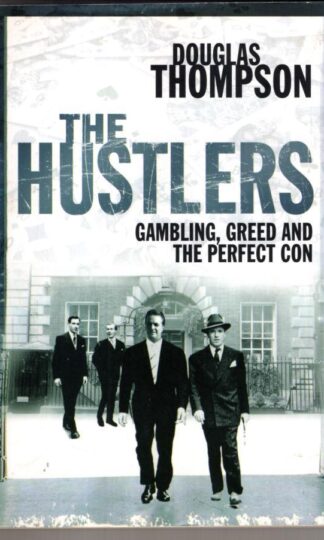 The Hustlers: Gambling, Greed and the Perfect Con:Douglas Thompson