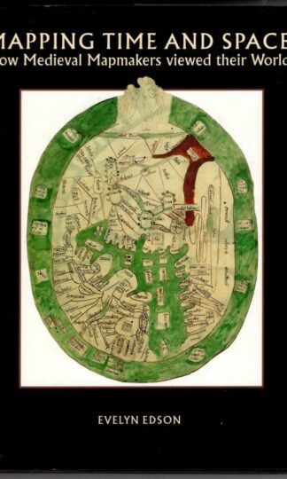 Mapping Time and Space: How Medieval Mapmakers Viewed Their World : Evelyn Edson