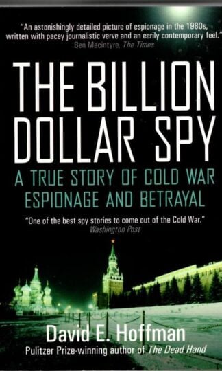 The Billion Dollar Spy: A True Story of Cold War Espionage and Betrayal : David E. Hoffman