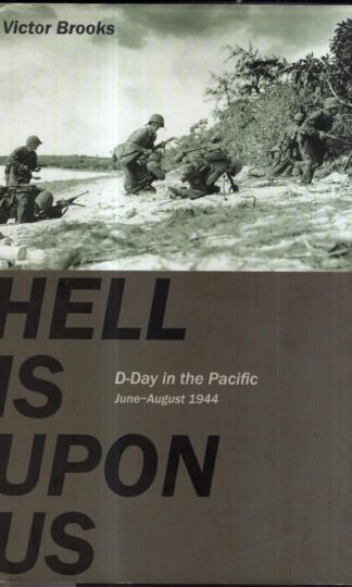 Hell is Upon Us: D-Day in the Pacific-Saipan to Guam, June-August 1944 : Victor Brooks
