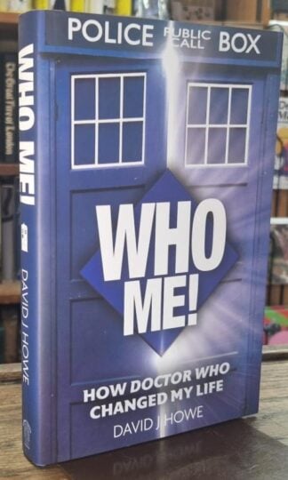 Who Me!: A memoir of fandom, publishing, and six decades of Doctor Who history : David J. Howe