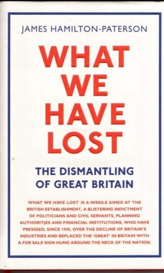 What We Have Lost: The Dismantling of Great Britain : James Hamilton-Paterson