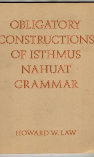 Obligatory Constructions of Isthmus Nahuat Grammar : Howard W. Law