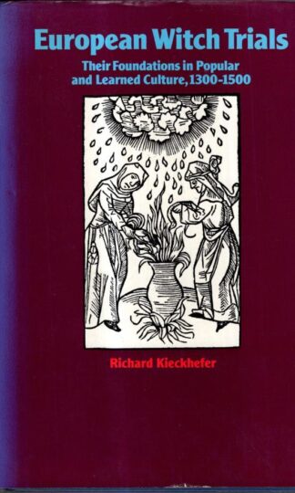 European Witch Trials: Their Foundations in Popular and Learned Culture, 1300-1500 : Richard Kieckhefer