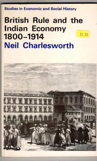 British Rule and the Indian Economy 1800-1914 (Study in Economic & Social History) : Neil Charlesworth