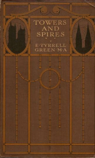 Towers And Spires: Their Design And Arrangement:M.A. E.Tyrrell Green