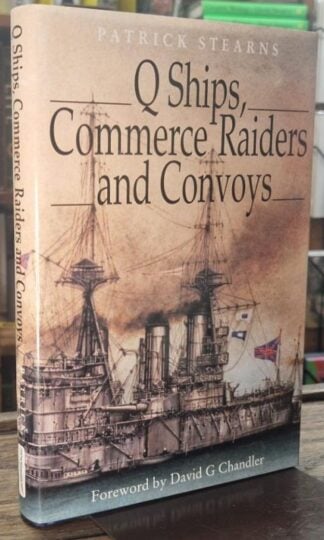 Q Ships, Commerce Raiders and Convoys : Patrick Stearns