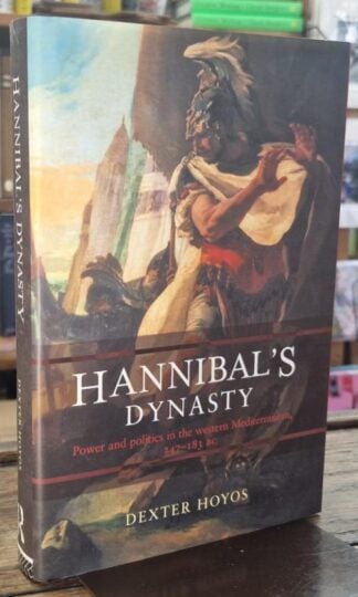 Hannibal's Dynasty. Power and Politics in the Western Mediterranean, 247-183 BC : Dexter Hoylos