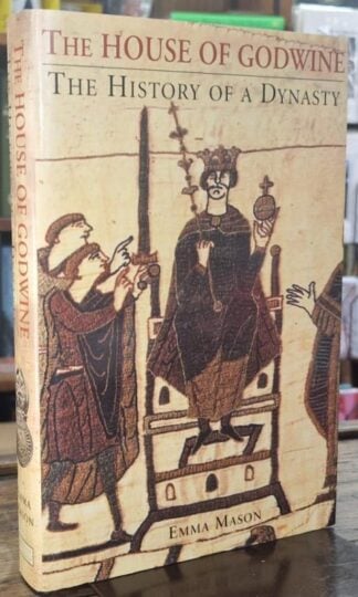The House of Godwine: The History of a Dynasty : Emma Mason