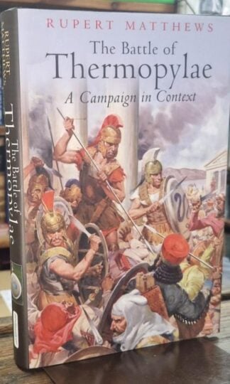 The Battle of Thermopylae: A Campaign in Context : Rupert Matthews
