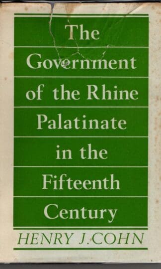 Government of the Rhine Palatinate in the Fifteenth Century : Henry J. Cohn
