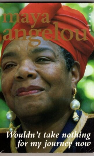 Wouldn't Take Nothing For My Journey Now:Maya Angelou