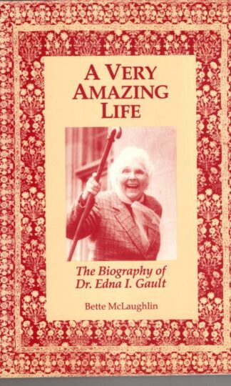 A Very Amazing Life: The Biography of Dr. Edna I. Gault:Bette McLaughlin