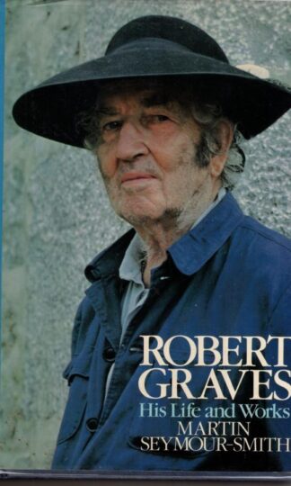 Robert Graves: His Life and Work:Martin Seymour-Smith