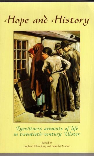 Hope and History: Eyewitness Accounts of Life in Twentieth-century Ulster:Sean McMahon (Editor)