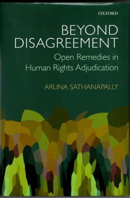 Beyond Disagreement: Open Remedies in Human Rights Adjudication : Aruna Sathanapally