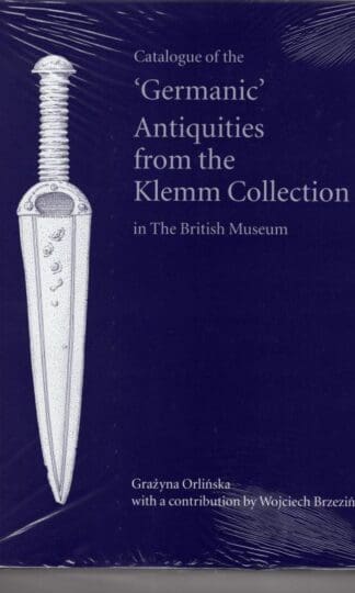 Catalogue of the 'Germanic' Antiquities from the Klemm Collection in the British Museum (Scholarly):Grayzna Orlinska