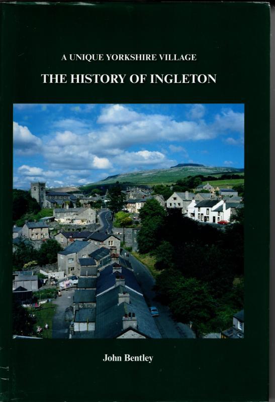 A Unique Yorkshire Village: The History of Ingleton : John Bentley