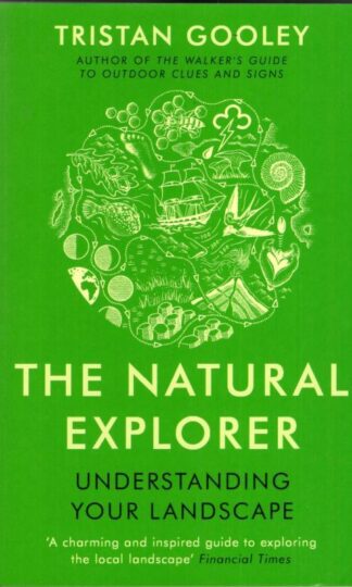 The Natural Explorer: Understanding Your Landscape : Tristan Gooley
