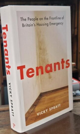 Tenants: The People on the Frontline of Britain's Housing Emergency : Vicky Spratt