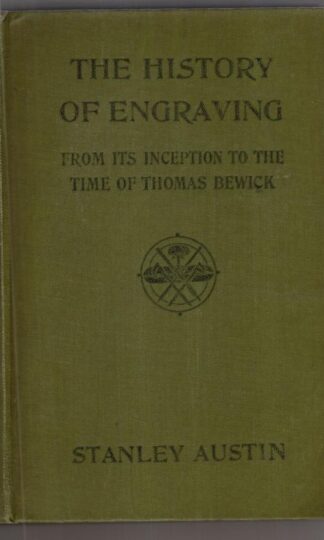 The history of engraving from its inception to the time of Thomas Bewick:Stanley Austin