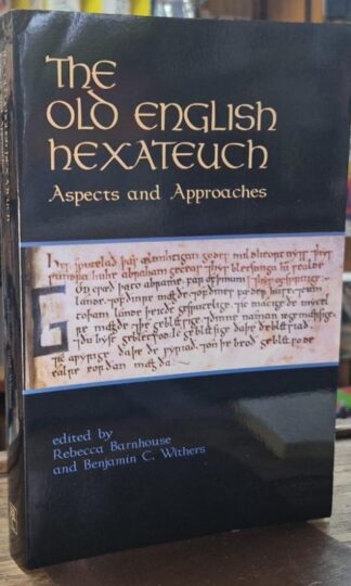 The Old English Hexateuch Aspects and Approaches : Rebecca Barnhouse Benjamin C Withers (eds.)
