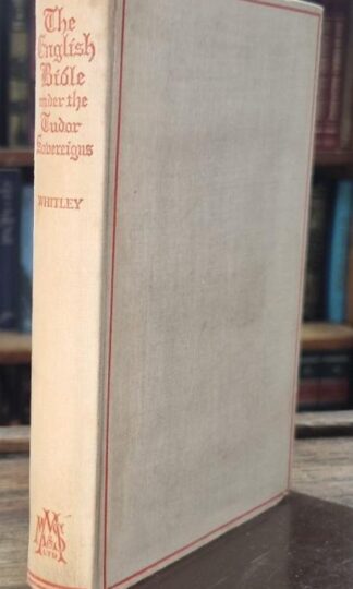 The English Bible Under the Tudor Sovereigns : W.T. Whiteley
