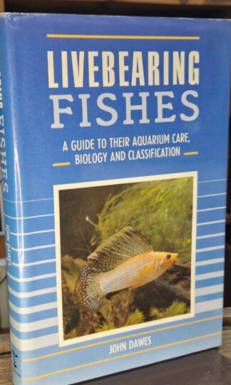 Livebearing Fishes: A Guide to Their Aquarium Care, Biology and Classification : John Dawes